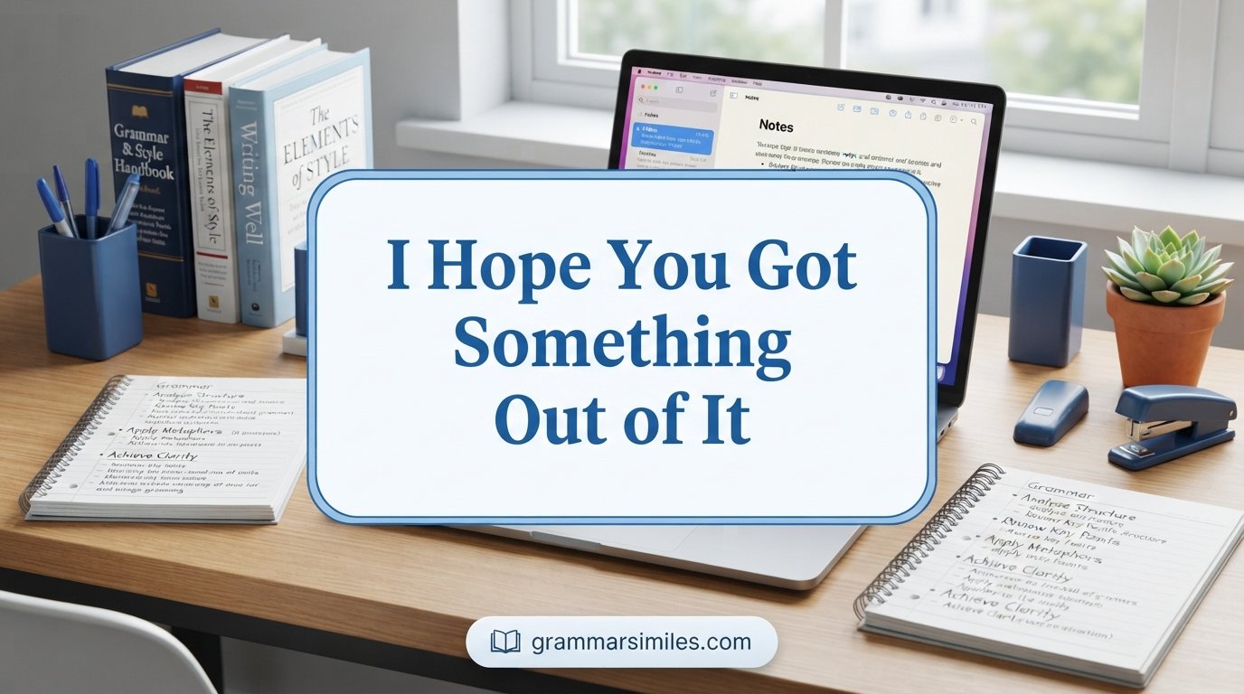 I Hope You Got Something Out of It