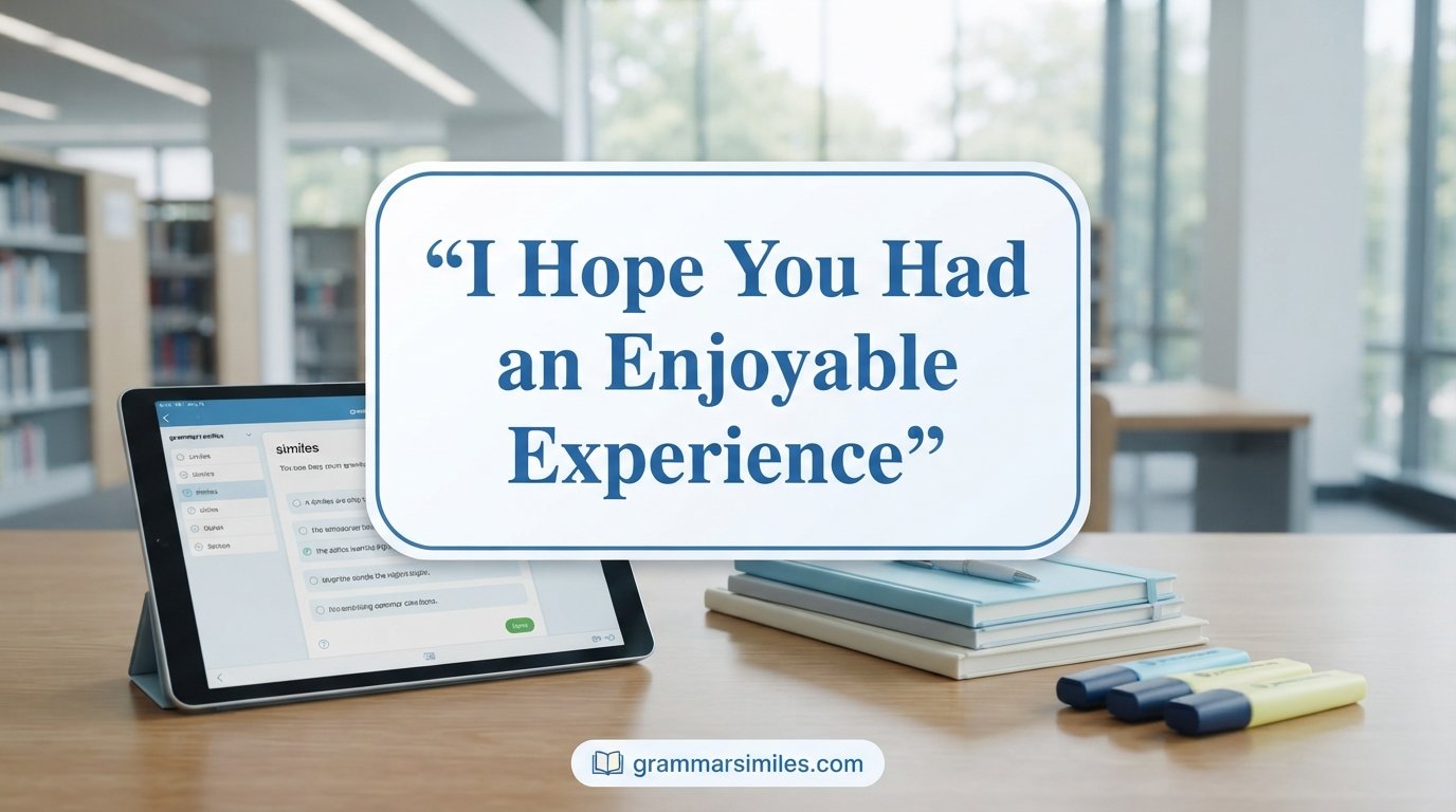 I Hope You Had an Enjoyable Experience